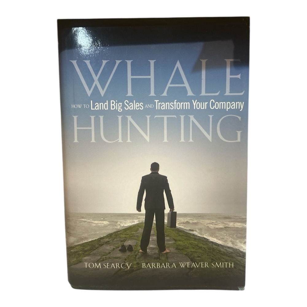 Whale Hunting: How to Land Big Sales and Transform Your Company Hardback Book